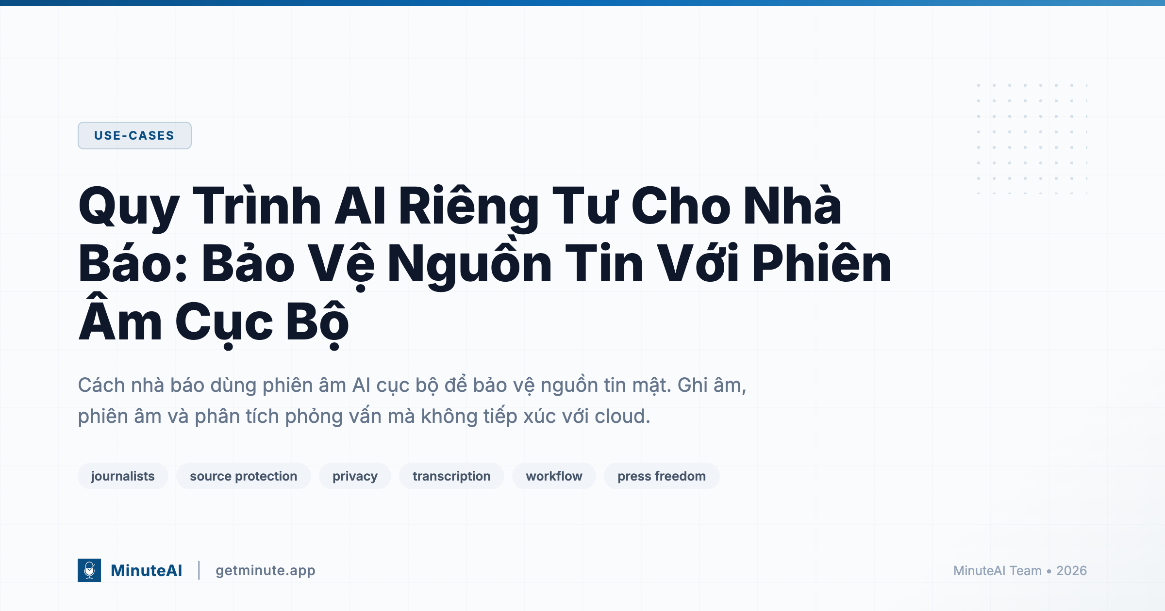 Quy Trình AI Riêng Tư Cho Nhà Báo: Bảo Vệ Nguồn Tin Với Phiên Âm Cục Bộ